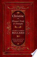 Christine, or, Woman's trials and triumphs / Laura Curtis Bullard ; edited and with an introduction by Denise M. Kohn.