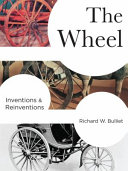 The wheel : inventions & reinventions / Richard W. Bulliet.