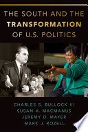 The South and the transformation of U.S. politics / Charles S. Bullock III, Susan A. MacManus, Jeremy D. Mayer, Mark J. Rozell.