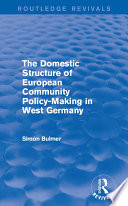 The Domestic Structure of European Community Policy-Making in West Germany (Routledge Revivals).