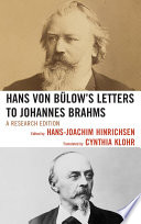 Hans von Bulow's letters to Johannes Brahms a research edition / edited by Hans-Joachim Hinrichsen ; translated by Cynthia Klohr.