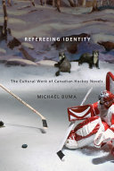 Refereeing identity : the cultural work of Canadian hockey novels /