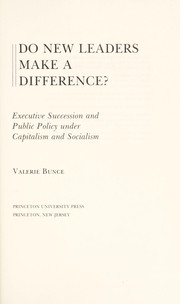 Do new leaders make a difference? : executive succession and public policy under capitalism and socialism / Valerie Bunce.