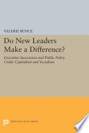 Do New Leaders Make a Difference? : Executive Succession and Public Policy Under Capitalism and Socialism.