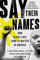 Say their names : how Black lives came to matter in America / Curtis Bunn, Michael H. Cottman, Patrice Gaines, Nick Charles, and Keith Harriston.