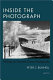 Inside the photograph : writings on twentieth-century photography / Peter C. Bunnell ; foreword by Malcolm Daniel.