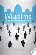 IMuslims : rewiring the house of Islam /