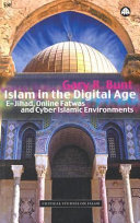 Islam in the digital age : e-jihad, online fatwas and cyber Islamic environments / Gary R. Bunt.