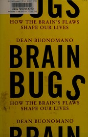 Brain bugs : how the brain's flaws shape our lives / Dean Buonomano.