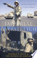 Imperial overstretch : George W. Bush and the hubris of empire /