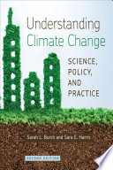 Understanding climate change : science, policy, and practice / Sarah L. Burch and Sara E. Harris.