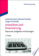 Investition und finanzierung : Klausuren, Aufgaben und Losungen / von Heiko Burchert, Michael Vorfeld, Jurgen Schneider.