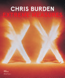 Chris Burden : extreme measures / [edited by] Lisa Phillips ; with contributions by Johanna Burton and eight others ; exhibition organized by Lisa Phillips with Massimiliano Gioni and Jenny Moore.