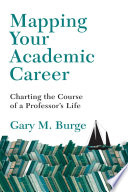 Mapping your academic career : charting the course of a professor's life /