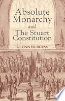 Absolute monarchy and the Stuart Constitution /