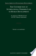 The contribution of international fisheries law to human development : an analysis of multilateral and ACP-EU fisheries instruments /