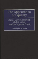 The appearance of equality : racial gerrymandering, redistricting, and the Supreme Court / Christopher M. Burke.