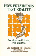 How presidents test reality : decisions on Vietnam, 1954 and 1965 /