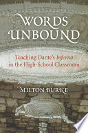 Words unbound : teaching Dante's Inferno in the high-school classroom /