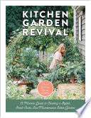 Kitchen garden revival : a modern guide to creating a stylish small-scale, low-maintenance edible garden /