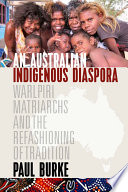 An Australian Indigenous Diaspora : Warlpiri Matriarchs and the Refashioning of Tradition /