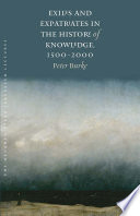 Exiles and expatriates in the history of knowledge, 1500-2000 /