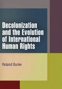Decolonization and the evolution of international human rights / Roland Burke.