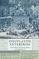 Speculative enterprise : public theaters and financial markets in London, 1688-1763 /