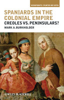 Spaniards in the colonial empire : creoles vs. peninsulars? /