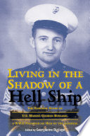 Living in the Shadow of a Hell Ship The Survival Story of U.S. Marine George Burlage, a WWII Prisoner-of-War of the Japanese /