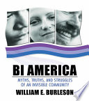 Bi America : Myths, Truths, and Struggles of an Invisible Community.