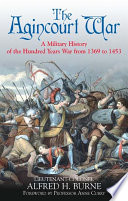 The Agincourt war : a military history of the latter part of the Hundred Years War from 1369 to 1453 /