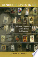 Genocide lives in us women, memory, and silence in Rwanda / Jennie E. Burnet.