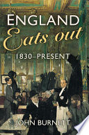 England eats out : a social history of eating out in England from 1830 to the present /