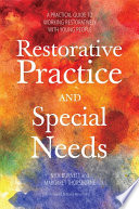 Restorative practice and special needs : a practical guide to working restoratively with young people /