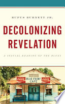 Decolonizing revelation : a spatial reading of the blues / Rufus Burnett Jr.