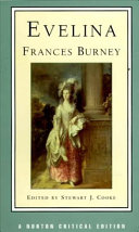 Evelina, or, The history of a young lady's entrance into the world : authoritative text, contexts and contemporary reactions, criticism / Frances Burney ; edited by Stewart J.Cooke.