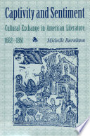 Captivity & sentiment : cultural exchange in American literature, 1682-1861 /