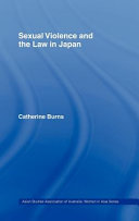 Sexual violence and the law in Japan / Catherine Burns.