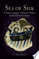 Sea of silk : a textile geography of women's work in medieval French literature /