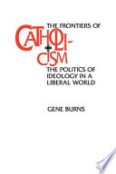 The frontiers of Catholicism : the politics of ideology in a liberal world /