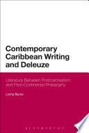 Contemporary Caribbean writing and Deleuze : literature between postcolonialism and post-continental philosophy /