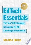 EdTech essentials : the top 10 technology strategies for all learning environments /