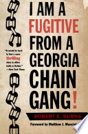 I am a fugitive from a Georgia chain gang! / Robert E. Burns ; foreword to the Brown Thrasher edition by Matthew J. Mancini.
