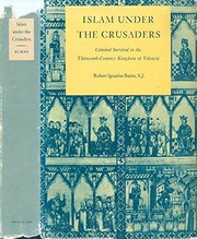Islam under the crusaders : colonial survival in the thirteenth-century Kingdom of Valencia /