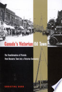 Canada's Victorian oil town : the transformation of Petrolia from a resource town into a Victorian community /