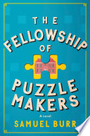 The Fellowship of Puzzlemakers : a novel / Samuel Burr.
