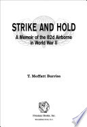 Strike and hold : a memoir of the 82nd Airborne in World War II / T. Moffatt Burriss.