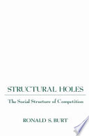 Structural holes : the social structure of competition /