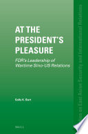 At the president's pleasure : FDR's leadership of wartime Sino-US relations / by Sally K. Burt.